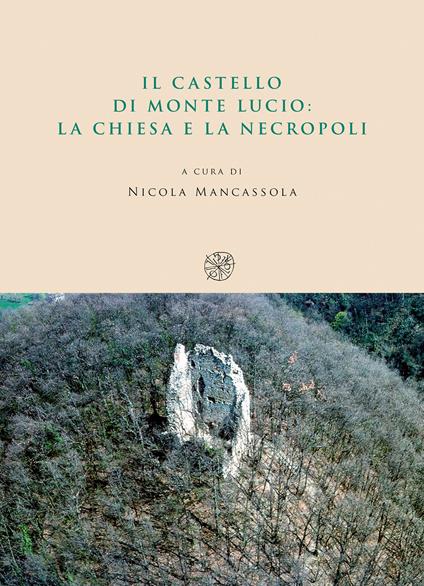 Il castello di Monte Lucio. La chiesa e la necropoli - copertina