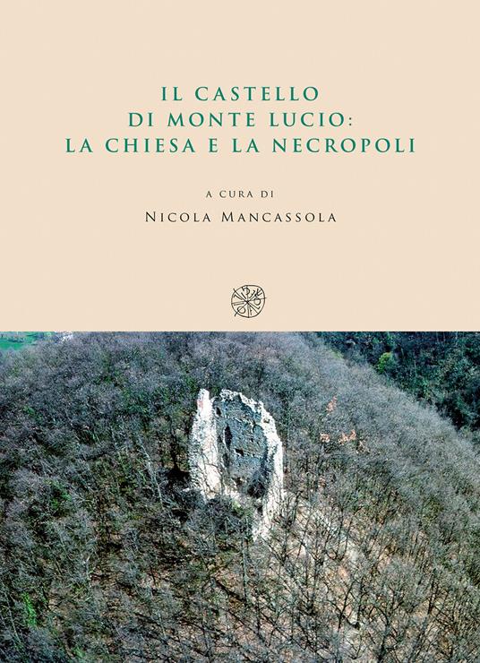 Il castello di Monte Lucio. La chiesa e la necropoli - copertina