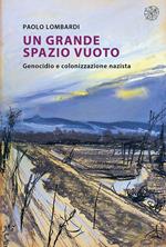 Un grande spazio vuoto. Genocidio e colonizzazione nazista. Nuova ediz.