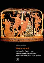Mito e società. Vasi apuli a figure rosse da Ruvo di Puglia al Museo Archeologico Nazionale di Napoli