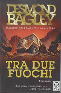 Tra due fuochi - Desmond Bagley - copertina