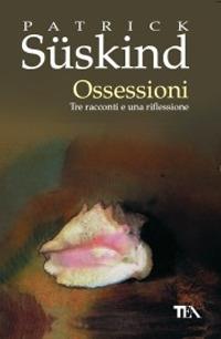 Ossessioni. Tre racconti e una riflessione - Patrick Süskind - copertina