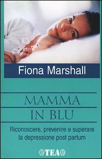 Mamma in blu. Riconoscere, prevenire e superare la depressione postpartum - Fiona Marshall - copertina