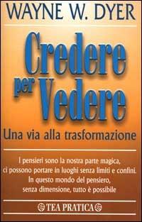 Credere per vedere - Wayne W. Dyer - copertina