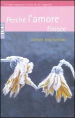 Perché l'amore finisce. Come superare la fine di un rapporto