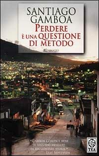 Perdere è una questione di metodo - Santiago Gamboa - copertina