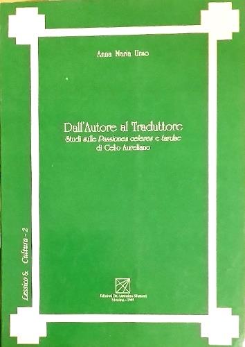 Dall'autore al traduttore. Studi sulle Passiones celeres e tardae di Celio Aureliano