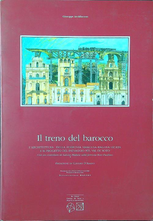 Il treno del barocco. L'architettura della ferrovia Siracusa-Ragusa-Licata e il progetto del paesaggio nel val di Noto