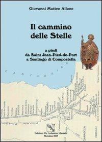 Il cammino delle stelle. A piedi da Saint Jean-Pied-de-Port a Santiago di Compostela - Giovanni Matteo Allone - copertina