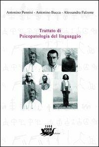 Trattato di psicopatologia del linguaggio - Antonino Pennisi,Antonino Bucca,Alessandra Falzone - copertina