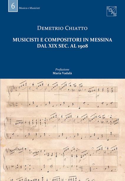 Musicisti e compositori in Messina dal XIX sec. al 1908. Con DVD - Demetrio Chiatto - copertina