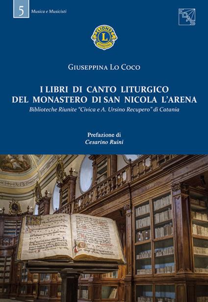 I libri di canto liturgico del Monastero di San Nicola l'Arena. Biblioteche Riunite «Civica A. Ursino Recupero» di Catania - Giuseppina Lo Coco - copertina