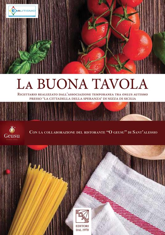 La buona tavola. Ricettario realizzato dall'«associazione temporanea tra onlus autismo» presso la «cittadella della speranza» di Nizza di Sicilia - copertina