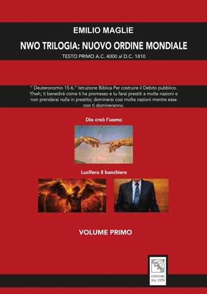 NWO?Trilogia del Nuovo Ordine Mondiale. Vol. 1: Testo Primo A.C. 4000 al D.C. 1810. - Emilio Aldo Maglie - copertina