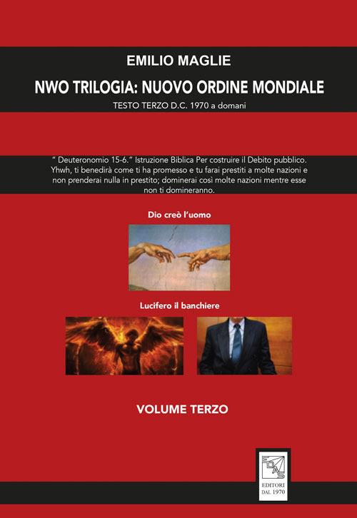 NWO?Trilogia del Nuovo Ordine Mondiale. Vol. 3: Testo Terzo D.C. 1970 a domani. - Emilio Aldo Maglie - copertina