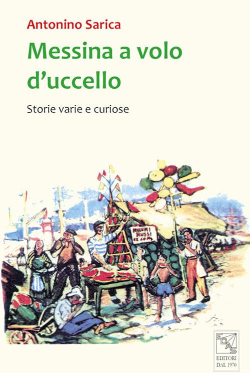 Messina a volo d'uccello. Storie varie e curiose - Nino Sarica - copertina