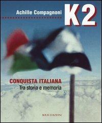 K2. Conquista italiana. Tra storia e memoria - Achille Compagnoni - copertina