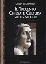Storia di Cremona. Vol. 5: Il Trecento. Chiesa e cultura (VIII-XIV secolo).