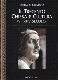 Storia di Cremona. Vol. 5: Il Trecento. Chiesa e cultura (VIII-XIV secolo). - copertina