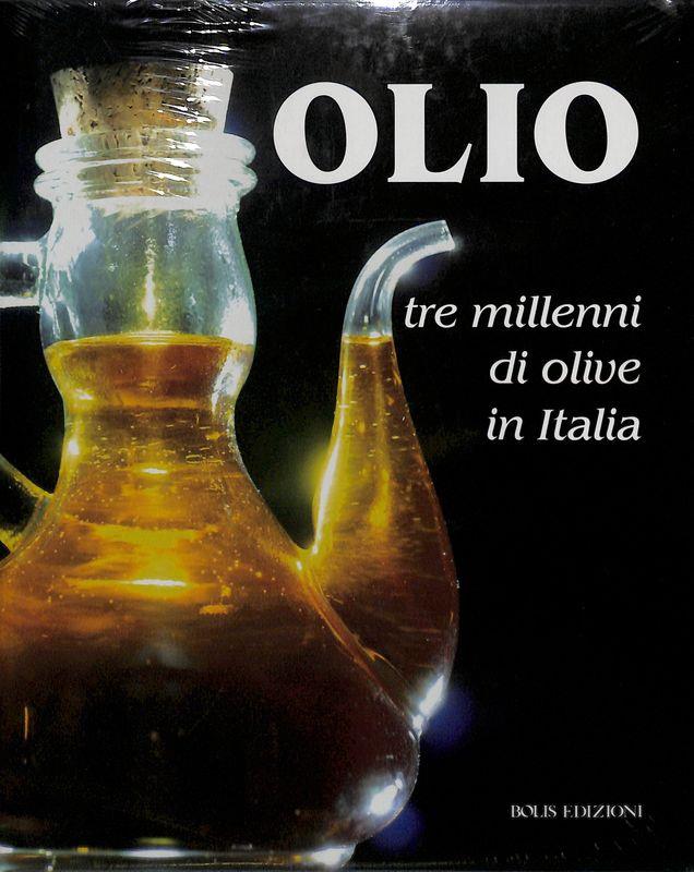 Olio. Tre millenni di olive in Italia