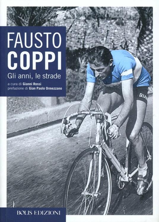 Fausto Coppi. Gli anni, le strade - Gianni Rossi - copertina