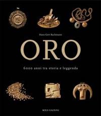 Oro. 6000 anni tra storia e leggenda. Ediz. illustrata - Hans-Gert Bachmann - 2