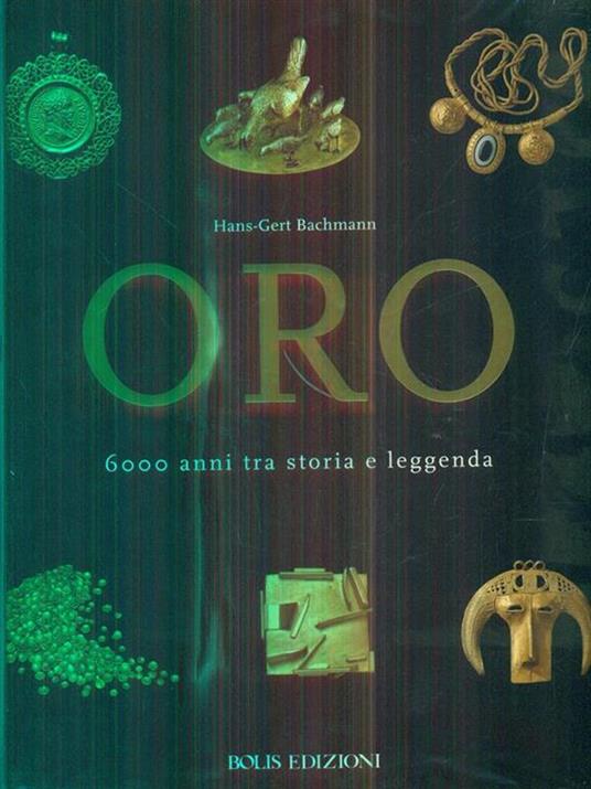 Oro. 6000 anni tra storia e leggenda. Ediz. illustrata - Hans-Gert Bachmann - copertina