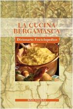 La cucina bergamasca. Dizionario enciclopedico