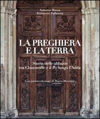 La preghiera e la terra. Storie delle abbazie tra Chiaravalle e il Po lungo l'Adda - copertina