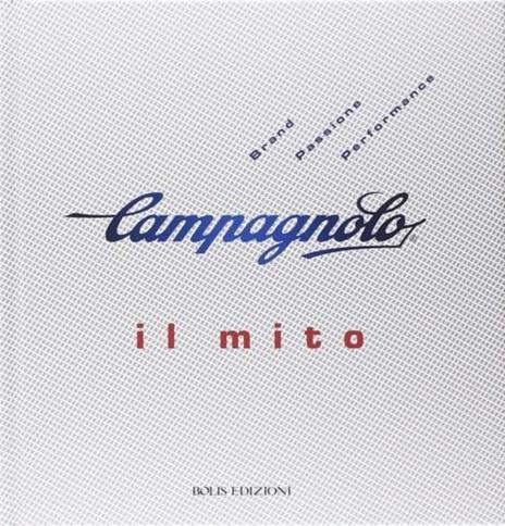 Campagnolo. Il mito - Gino Cervi,Lorenzo Franzetti,Guido P. Rubino - 3
