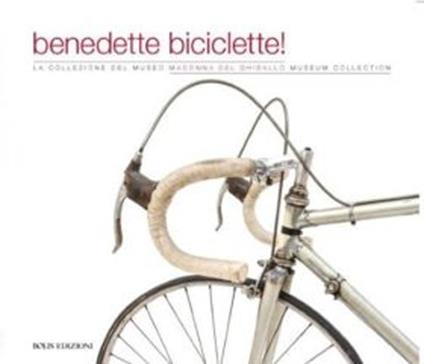 Benedette biciclette! La collezione del museo della Madonna Ghisallo. Ediz. illustrata - copertina