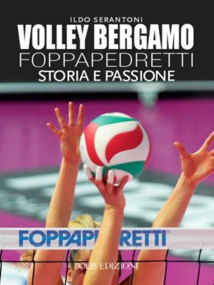 Volley Bergamo Foppapedretti. Storia e passione - Ildo Serantoni - ebook