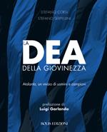 La dea della giovinezza. Atalanta, un vivaio di uomini e campioni