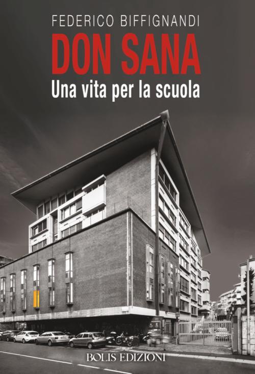 Don Sana. Una vita per la scuola - Federico Biffignardi - copertina