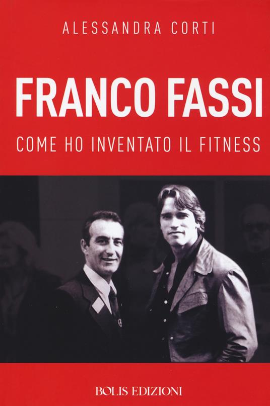 Franco Fassi. Come ho inventato il fitness - Alessandra Corti - copertina