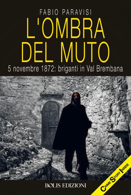 L'ombra del muto. 5 novembre 1872, briganti in Val Brembana - Fabio Paravisi - copertina