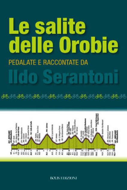 Le salite delle Orobie. Pedalata raccontate da Ildo Sernatoni - Ildo Serantoni - copertina