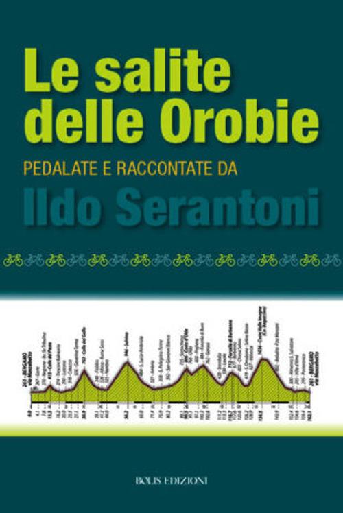 Le salite delle Orobie. Pedalata raccontate da Ildo Sernatoni - Ildo Serantoni - copertina