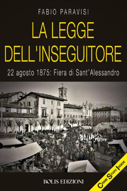 La legge dell'Inseguitore. 22 agosto 1875: Fiera di Sant'Alessandro - Fabio Paravisi - copertina