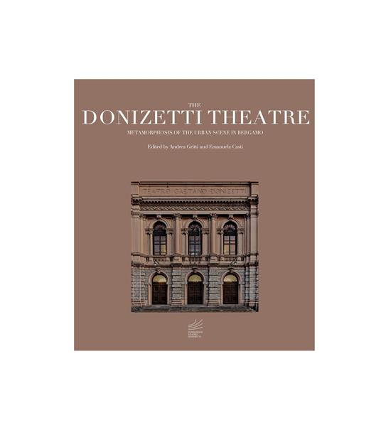 Il teatro Donizetti. Metamorfosi della scena urbana a Bergamo - Emanuela Casti,Andrea Gritti - ebook