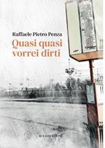 Quasi quasi vorrei dirti