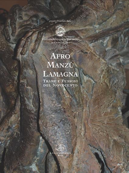 Afro, Manzù e Lamagna. Trame e fusioni del Novecento. Ediz. illustrata - copertina
