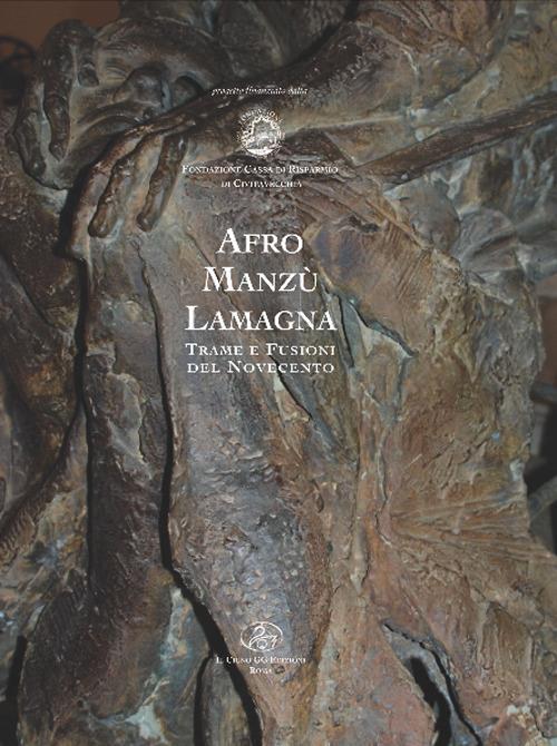 Afro, Manzù e Lamagna. Trame e fusioni del Novecento. Ediz. illustrata - copertina