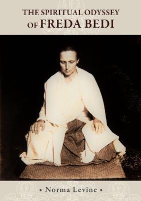 The Spiritual Odyssey of Freda Bedi: England, India, Burma, Sikkim, and Beyond - Norma Levine - cover