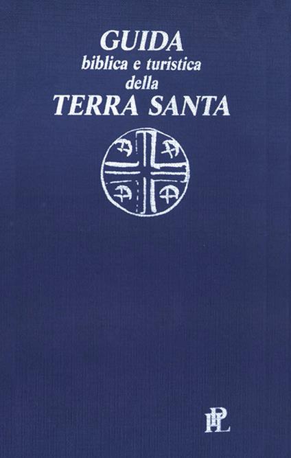 Guida biblica e turistica della Terra Santa - Paolo Acquistapace,Ernani Turri - copertina