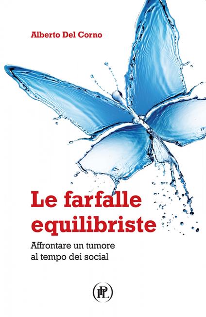 Le farfalle equilibriste. Affrontare un tumore al tempo dei social - Alberto Del Corno - copertina
