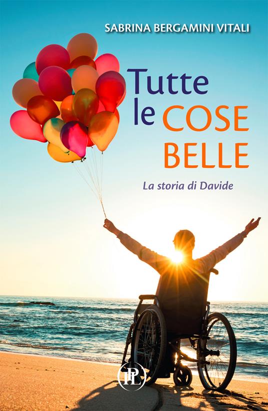 Tutte le cose belle. La storia di Davide - Sabrina Bergamini Vitali - copertina