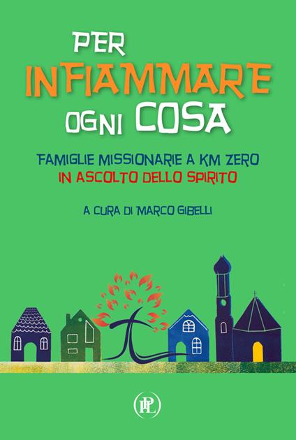 Per infiammare ogni cosa. Famiglie missionarie a km zero in ascolto dello Spirito - copertina