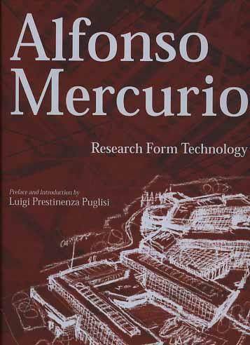 Alfonso Mercurio. Research form technology - Luigi Prestinenza Puglisi - copertina