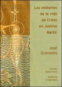 Los misterios de la vida de Cristo en Justino martir - José Granados García - copertina